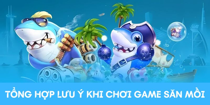 Tổng hợp lưu ý khi chơi trò chơi săn mồi 