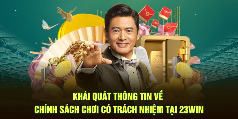 Khái quát thông tin về chính sách chơi có trách nhiệm tại 23WIN