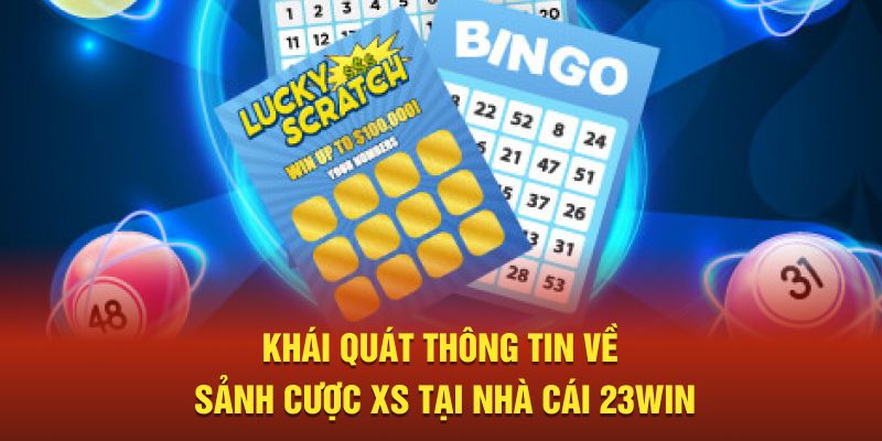 Khái quát thông tin về sảnh cược XS tại nhà cái 23WIN