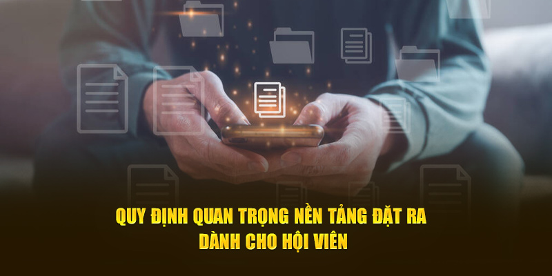 Quy định quan trọng nền tảng đặt ra dành cho hội viên