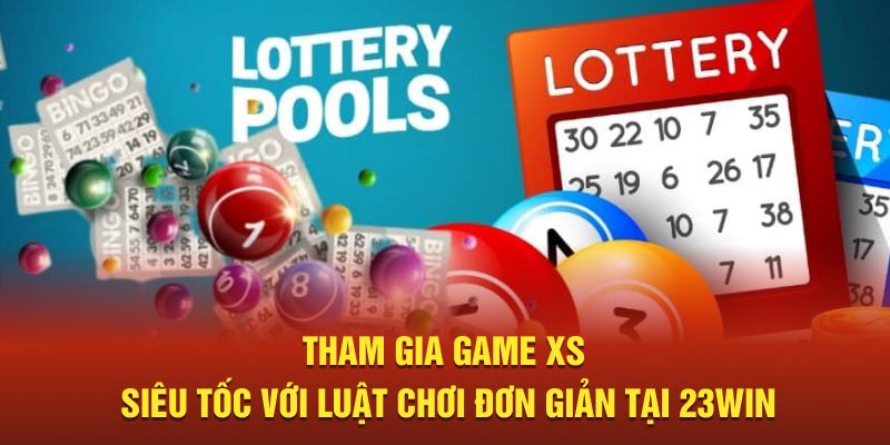 Tham gia game XS siêu tốc với luật chơi đơn giản tại 23WIN