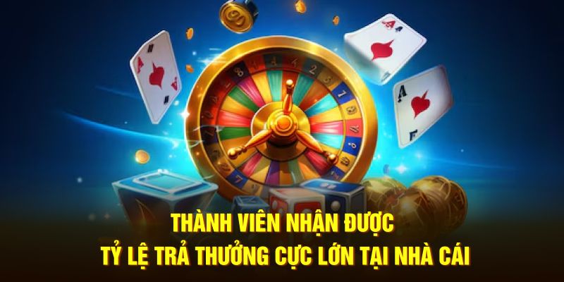 Thành viên nhận được tỷ lệ trả thưởng cực lớn tại nhà cái